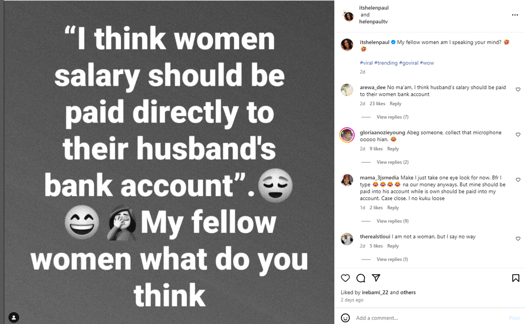 Popular Nigerian comedienne Helen Paul recently sparked controversy by suggesting that women's salaries should be paid directly into their husbands' bank accounts.