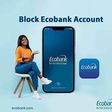 How to block Ecobank account [Unleash]