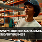 Top 5 reasons logistics management is important for every business