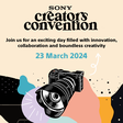 6 reasons why you shouldn't miss the First-Ever Sony creators convention!