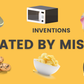These were invented by mistake [DiversifiedSpace]