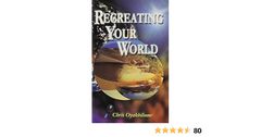 Recreating Your World by Pastor Chris Oyakhilome