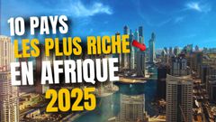 Voici les 10 pays les plus riches d'Afrique en 2025, le Sénégal n'y figure pas