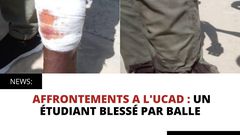 AFFRONTEMENTS A L'UCAD : UN ÉTUDIANT BLESSÉ PAR BALLE