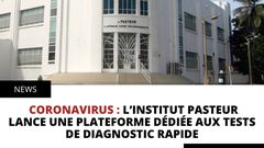 CORONAVIRUS : L’INSTITUT PASTEUR LANCE UNE PLATEFORME DÉDIÉE AUX TESTS DE DIAGNOSTIC RAPIDE