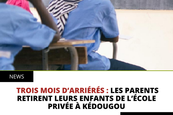 Trois mois d’arriérés : les parents retirent leurs enfants de l’école privée à Kédougou