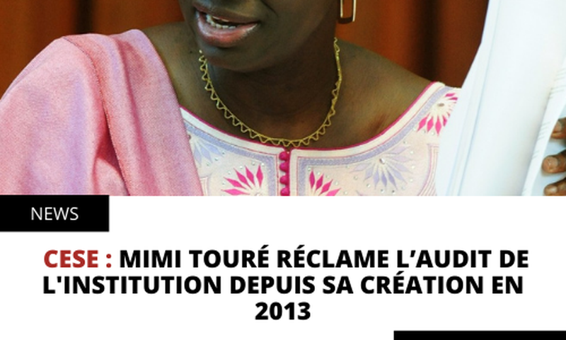 CESE : MIMI TOURÉ RÉCLAME L’AUDIT DE L'INSTITUTION DEPUIS SA CRÉATION EN 2013