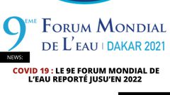 COVID 19 : LE 9E FORUM MONDIAL DE L’EAU REPORTÉ JUSU’EN 2022