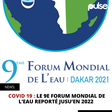 COVID 19 : LE 9E FORUM MONDIAL DE L’EAU REPORTÉ JUSU’EN 2022