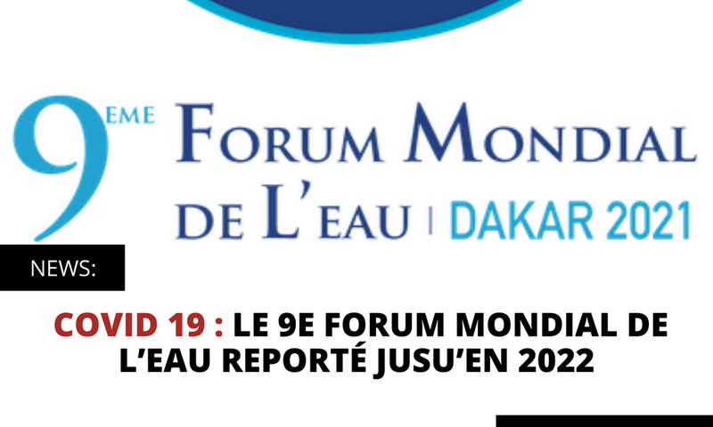 COVID 19 : LE 9E FORUM MONDIAL DE L’EAU REPORTÉ JUSU’EN 2022