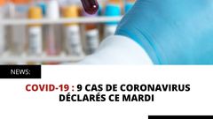 COVID 19 : 9 CAS DE CORONAVIRUS DÉCLARÉS CE MARDI