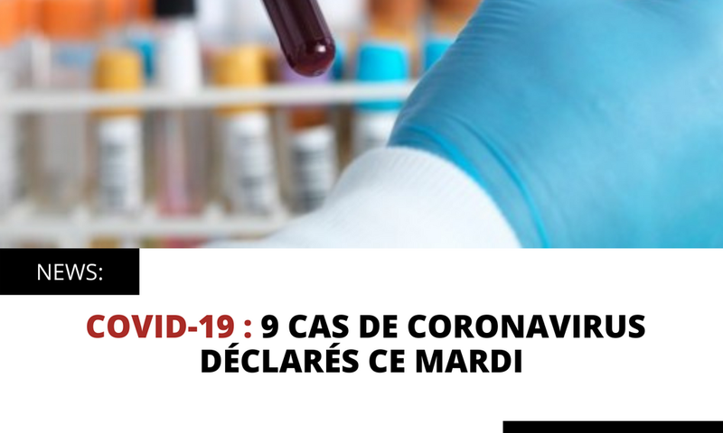 COVID 19 : 9 CAS DE CORONAVIRUS DÉCLARÉS CE MARDI