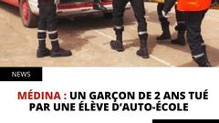 Médina : Un garçon de 2 ans tué par une élève d’auto-école  