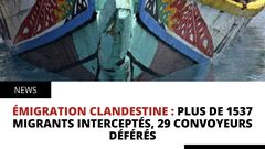 ÉMIGRATION CLANDESTINE : PLUS DE 1537 MIGRANTS INTERCEPTÉS, 29 CONVOYEURS DÉFÉRÉS