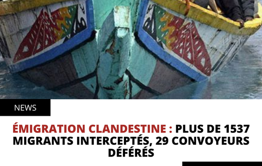 ÉMIGRATION CLANDESTINE : PLUS DE 1537 MIGRANTS INTERCEPTÉS, 29 CONVOYEURS DÉFÉRÉS
