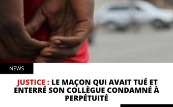 Le maçon qui avait tué et enterré son collègue condamné à perpétuité