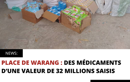 PLACE DE WARANG : DES MÉDICAMENTS D’UNE VALEUR DE 32 MILLIONS SAISIS
