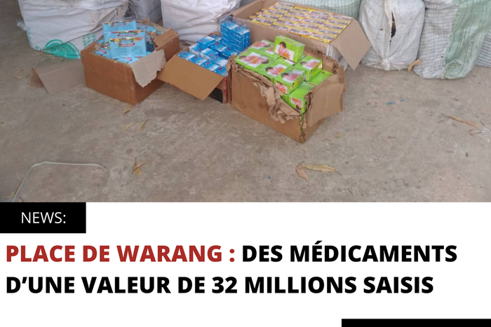 PLACE DE WARANG : DES MÉDICAMENTS D’UNE VALEUR DE 32 MILLIONS SAISIS
