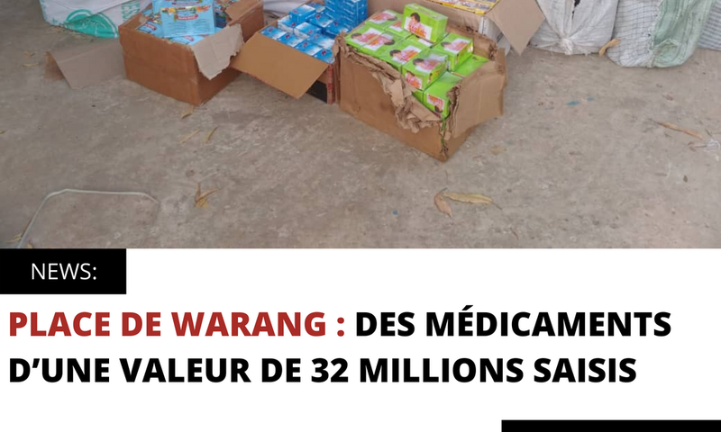 PLACE DE WARANG : DES MÉDICAMENTS D’UNE VALEUR DE 32 MILLIONS SAISIS