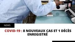 COVID-19 : 8 NOUVEAUX CAS ET 1 DÉCÈS ENREGISTRÉ