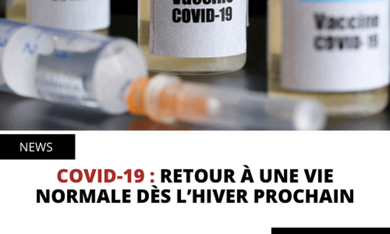 COVID-19 : RETOUR À UNE VIE NORMALE DÈS L’HIVER PROCHAIN