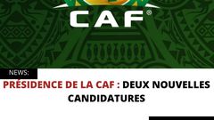 PRÉSIDENCE DE LA CAF : DEUX NOUVELLES CANDIDATURES