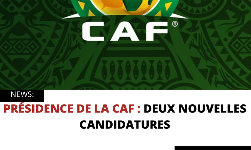 PRÉSIDENCE DE LA CAF : DEUX NOUVELLES CANDIDATURES
