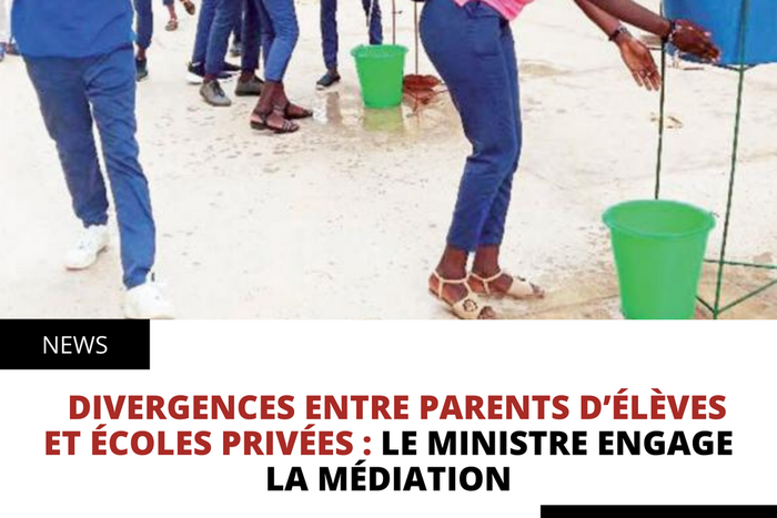 DIVERGENCES ENTRE PARENTS D’ÉLÈVES ET ÉCOLES PRIVÉES : LE MINISTRE ENGAGE LA MÉDIATION