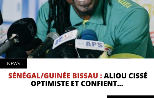 Sénégal/Guinée Bissau : Aliou Cissé optimiste et confient...