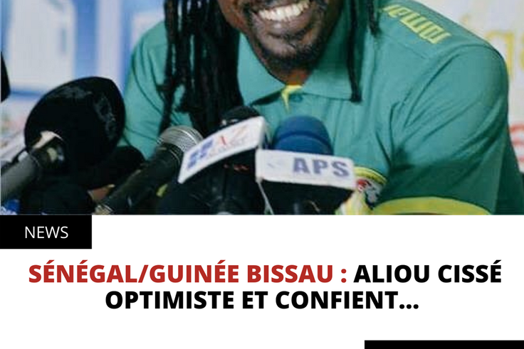 Sénégal/Guinée Bissau : Aliou Cissé optimiste et confient...