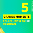 Cinq grands moments de la politique sénégalaise en 2022