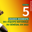 Cinq meilleurs moments du football sénégalais en 2022