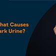 Why your urine looks darker in the morning [PristynCare]