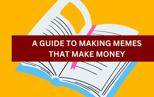 A guide to making memes that make money