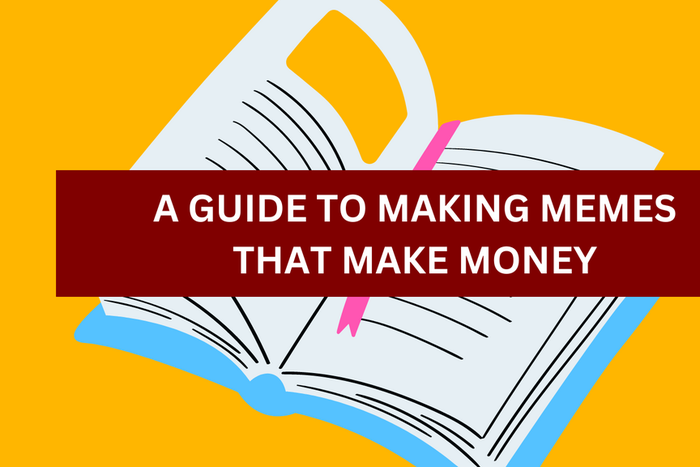 A guide to making memes that make money