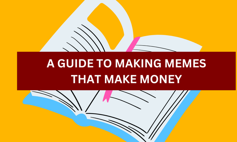 A guide to making memes that make money