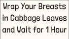 Why women put cabbage leaves on their breasts/Courtesy