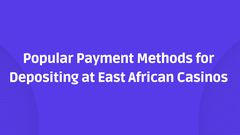 In East Africa, players can make many payment options when depositing.
