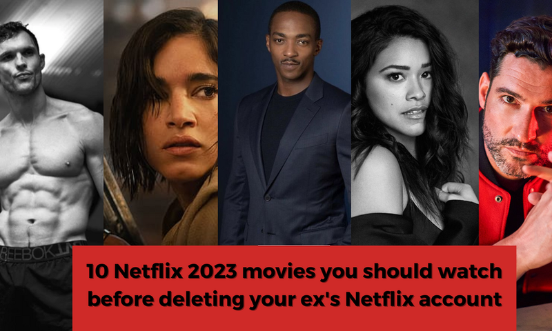 10 Netflix 2023 movies you should watch before deleting your ex's Netflix account