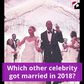 5 Celebrities That Got Married in 2018