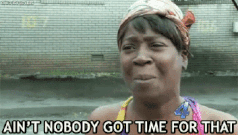 Nobody got time gif