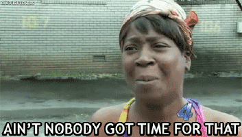 Nobody got time gif