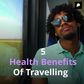 5 health benefits of travelling