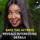 KATE THE ACTRESS REVEALS INTERESTING DETAILS