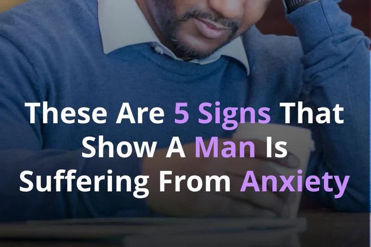 These Are 5 Signs That Show A Man Is Suffering From Anxiety