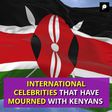 INTERNATIONAL CELEBRITIES THAT HAVE MOURNED WITH KENYANS