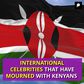INTERNATIONAL CELEBRITIES THAT HAVE MOURNED WITH KENYANS