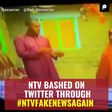 Ntv Bashed on Twitter Through #ntvfakenewsagain