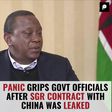 Panic Grips Govt Officials After SGR Contract With China was Leaked