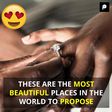 THESE ARE THE MOST BEAUTIFUL PLACES IN THE WORLD TO PROPOSE